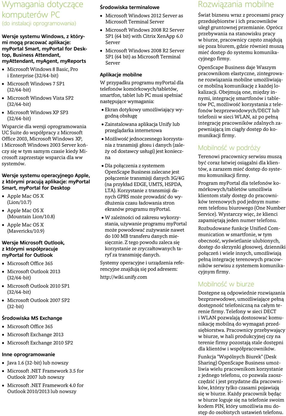 dla wersji oprogramowania UC Suite do współpracy z Microsoft Office 2003, Microsoft Windows XP, i Microsoft Windows 2003 Server kończy się w tym samym czasie kiedy Microsoft zaprzestaje wsparcia dla