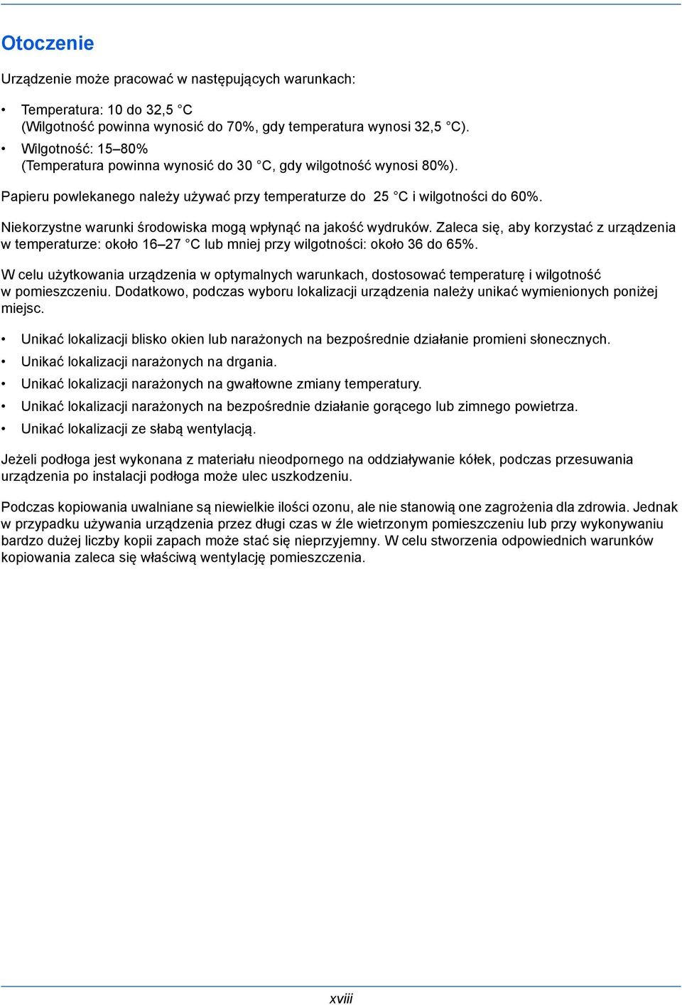 Niekorzystne warunki środowiska mogą wpłynąć na jakość wydruków. Zaleca się, aby korzystać z urządzenia w temperaturze: około 16 27 C lub mniej przy wilgotności: około 36 do 65%.