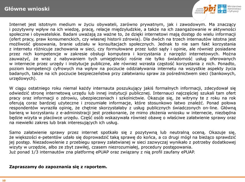 Badani uważają za ważne to, że dzięki internetowi mają dostęp do wielu informacji (ofert pracy, praw konsumenckich, czy własnej historii zdrowia).