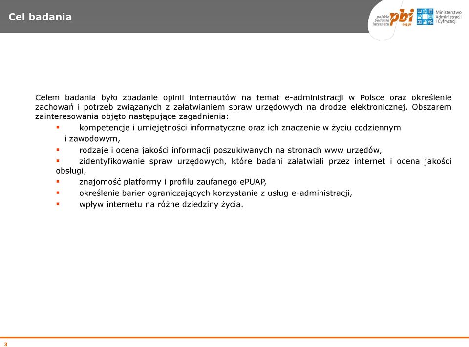 Obszarem zainteresowania objęto następujące zagadnienia: kompetencje i umiejętności informatyczne oraz ich znaczenie w życiu codziennym i zawodowym, rodzaje i ocena
