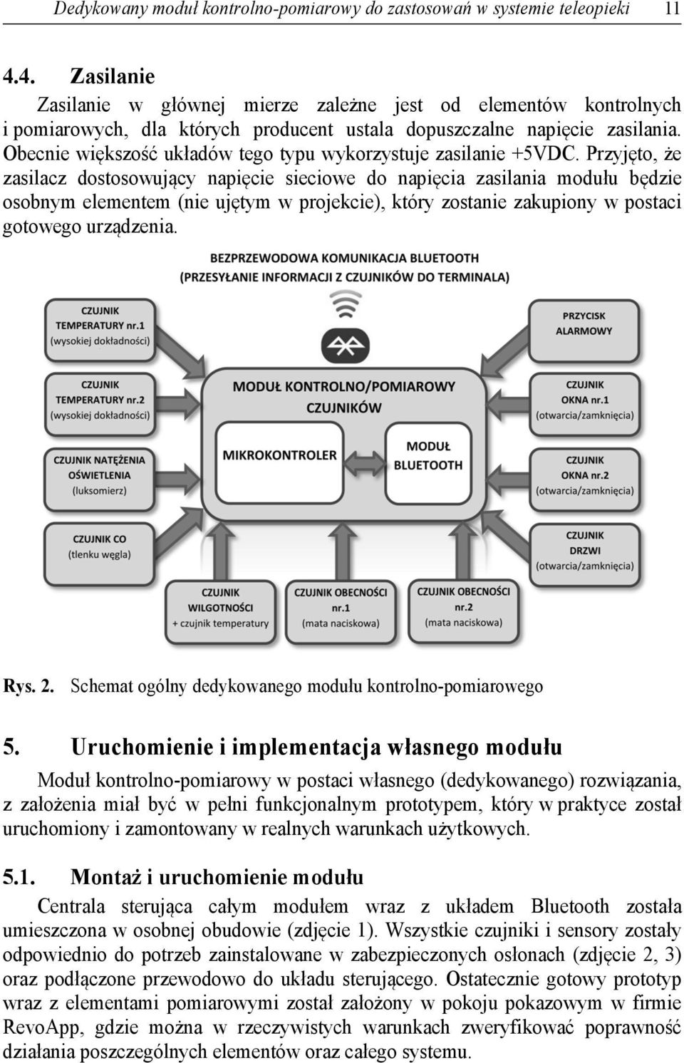 Obecnie większość układów tego typu wykorzystuje zasilanie +5VDC.