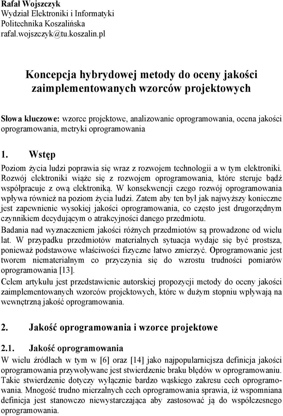 oprogramowania 1. Wstęp Poziom życia ludzi poprawia się wraz z rozwojem technologii a w tym elektroniki.