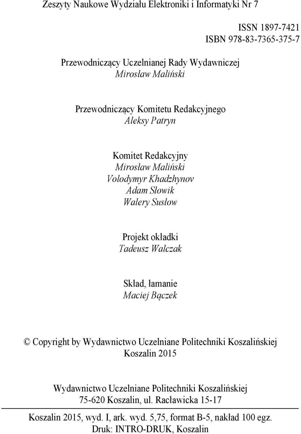 Projekt okładki Tadeusz Walczak Skład, łamanie Maciej Bączek Copyright by Wydawnictwo Uczelniane Politechniki Koszalińskiej Koszalin 2015 Wydawnictwo