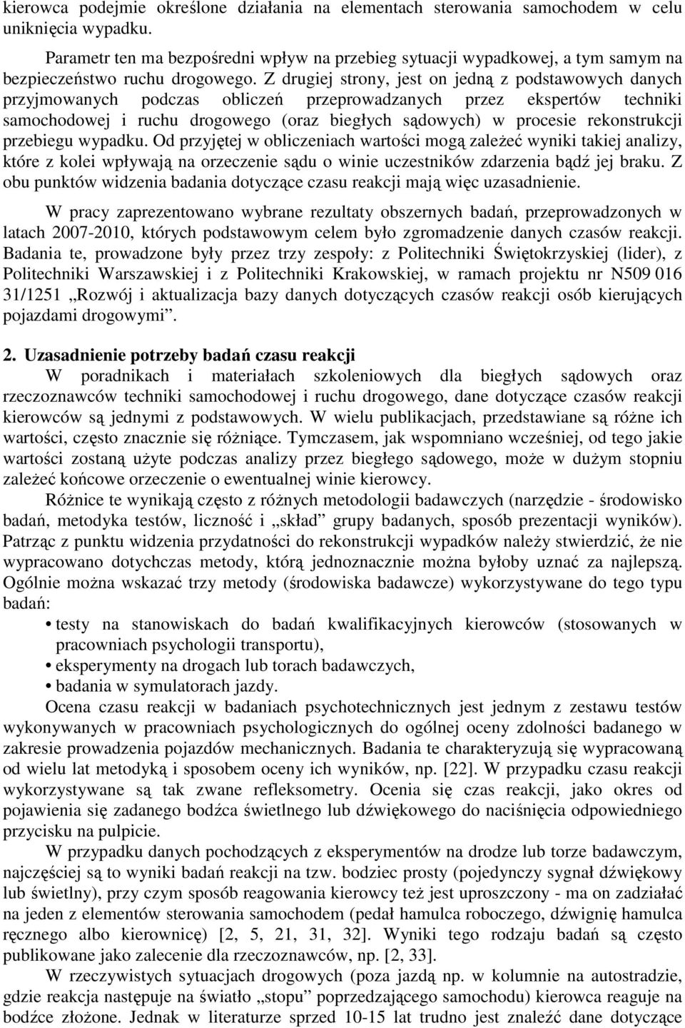Z drugiej strony, jest on jedną z podstawowych danych przyjmowanych podczas obliczeń przeprowadzanych przez ekspertów techniki samochodowej i ruchu drogowego (oraz biegłych sądowych) w procesie