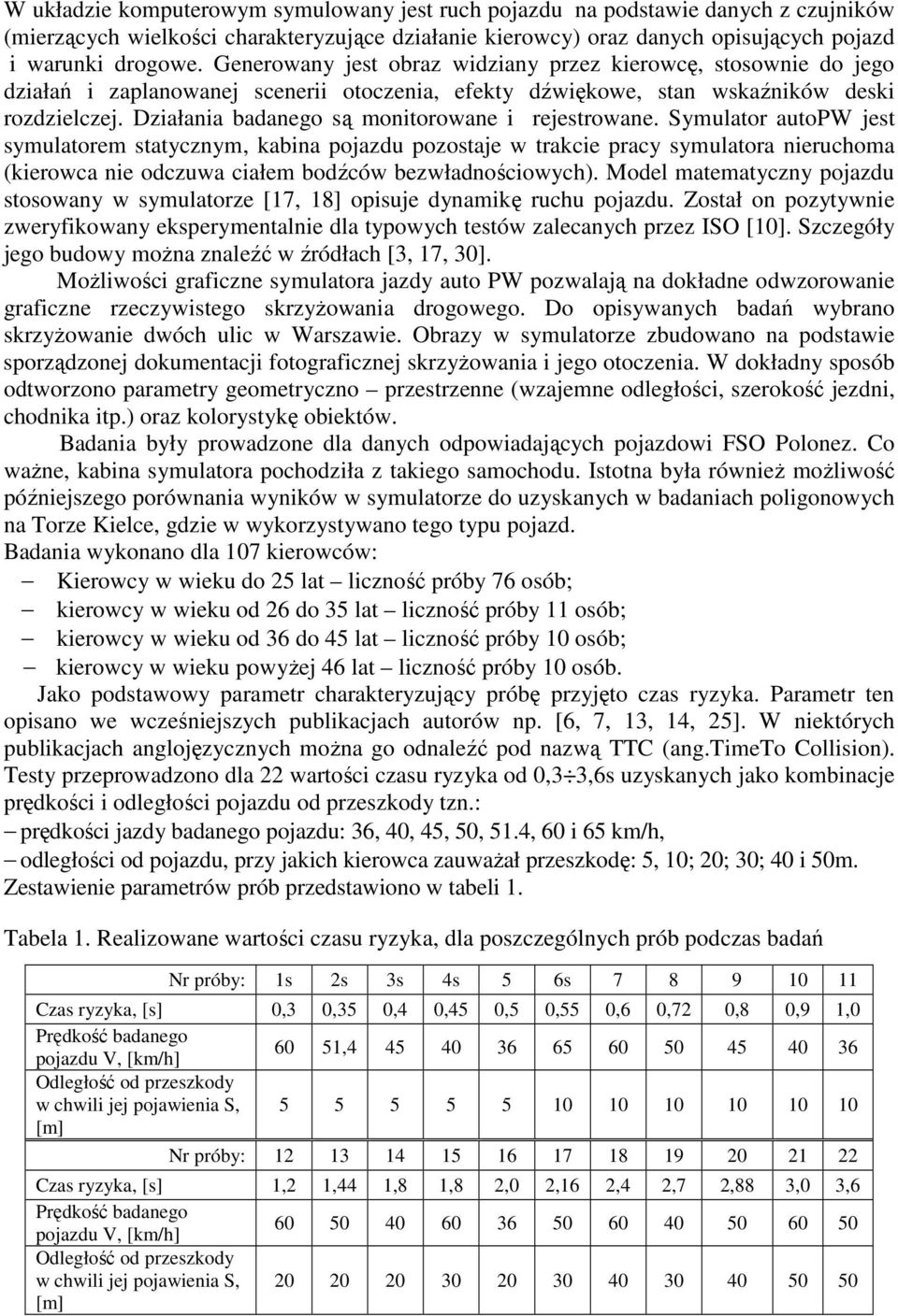 Działania badanego są monitorowane i rejestrowane.