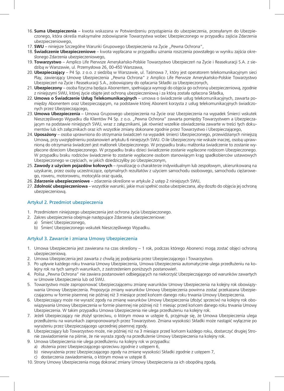 Świadczenie Ubezpieczeniowe kwota wypłacana w przypadku uznania roszczenia powstałego w wyniku zajścia określonego Zdarzenia ubezpieczeniowego, 19.