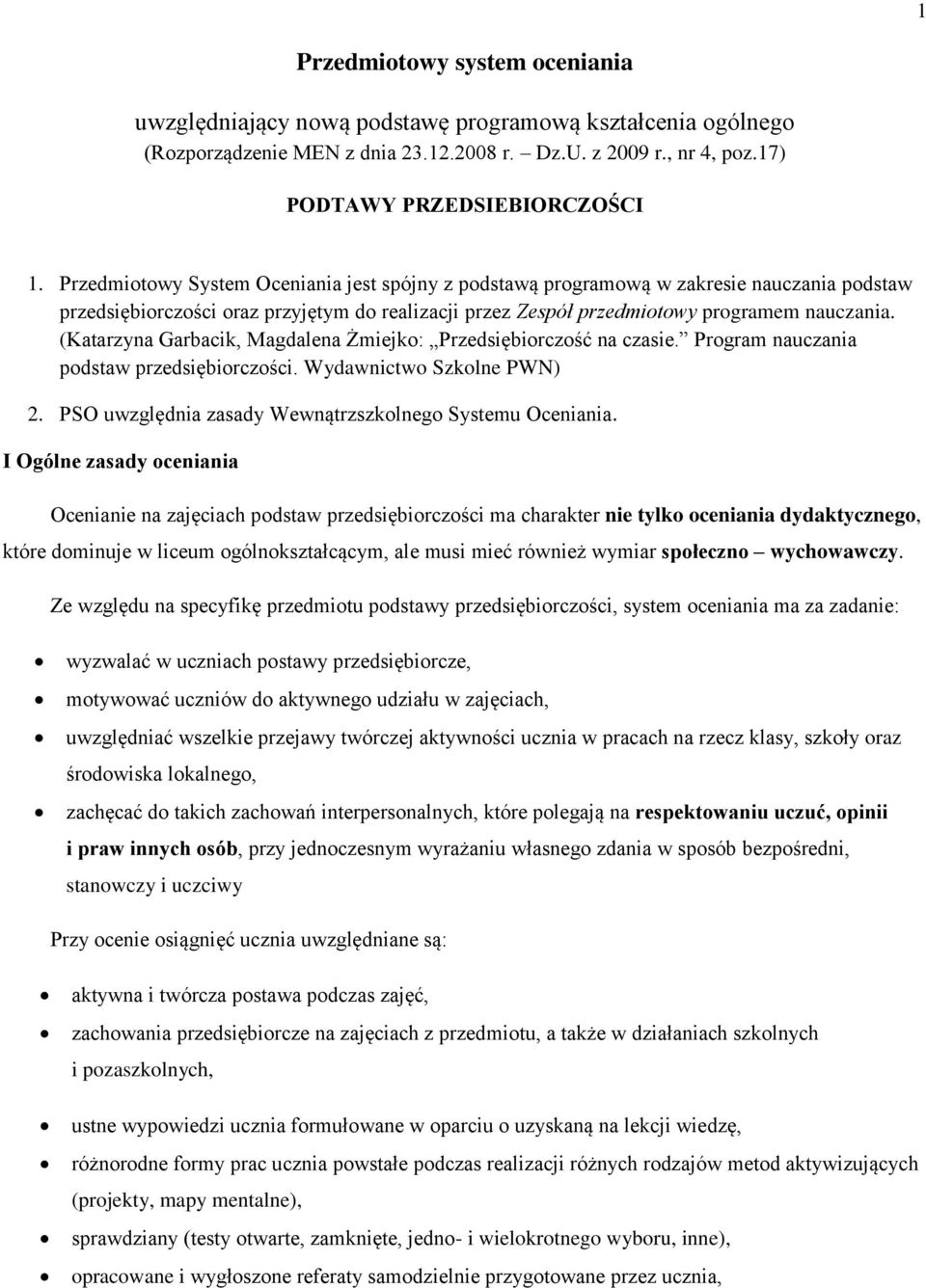 (Katarzyna Garbacik, Magdalena Żmiejko: Przedsiębiorczość na czasie. Program nauczania podstaw przedsiębiorczości. Wydawnictwo Szkolne PWN) 2.