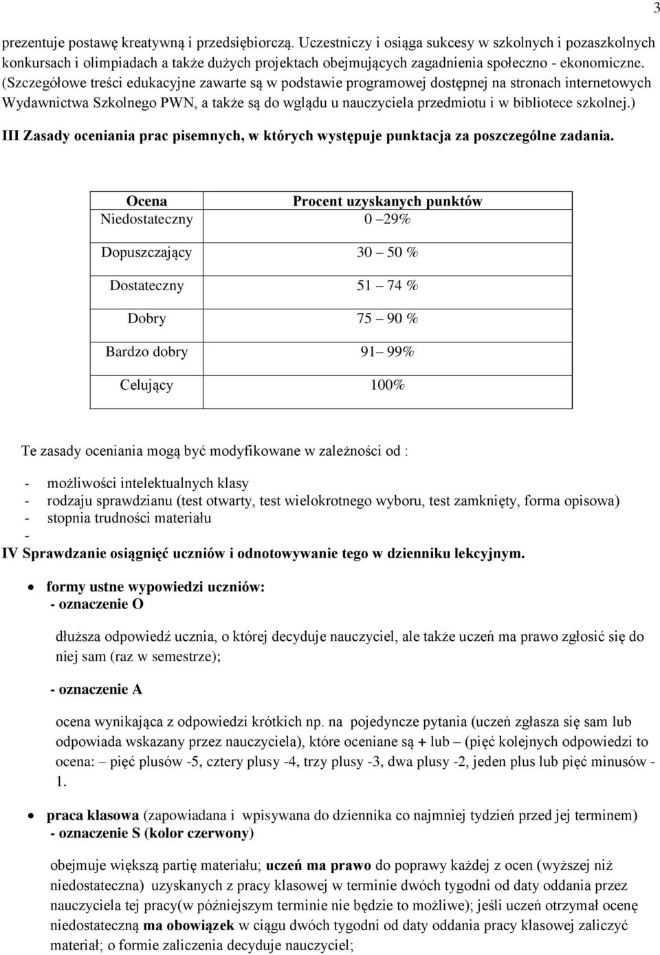 (Szczegółowe treści edukacyjne zawarte są w podstawie programowej dostępnej na stronach internetowych Wydawnictwa Szkolnego PWN, a także są do wglądu u nauczyciela przedmiotu i w bibliotece szkolnej.