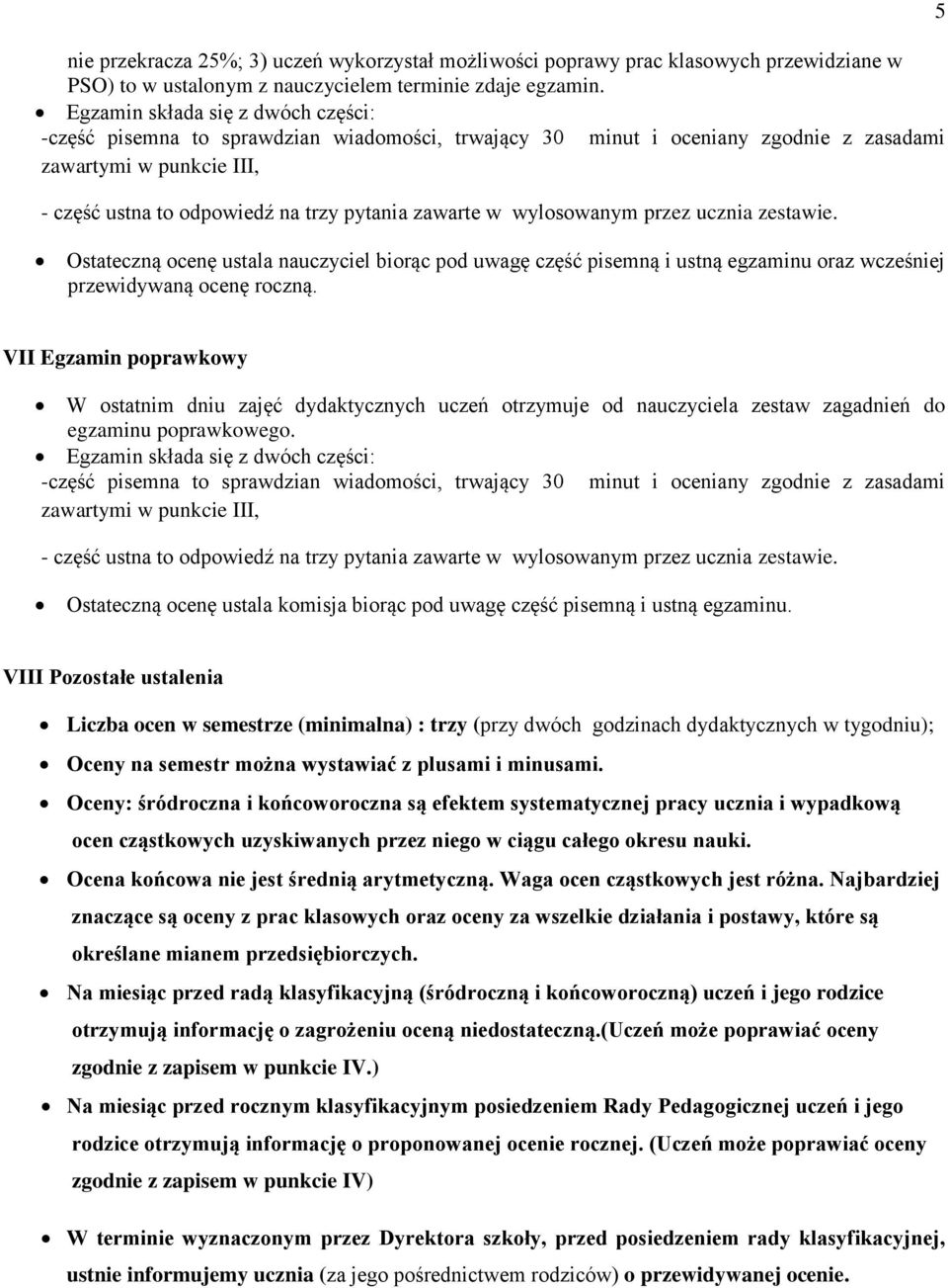 w wylosowanym przez ucznia zestawie. Ostateczną ocenę ustala nauczyciel biorąc pod uwagę część pisemną i ustną egzaminu oraz wcześniej przewidywaną ocenę roczną.