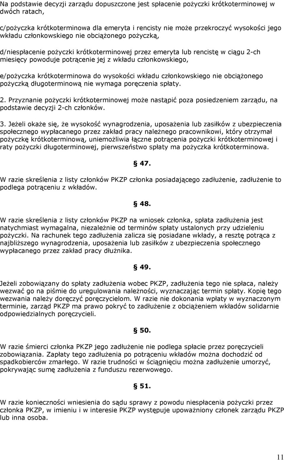 krótkoterminowa do wysokości wkładu członkowskiego nie obciążonego pożyczką długoterminową nie wymaga poręczenia spłaty. 2.