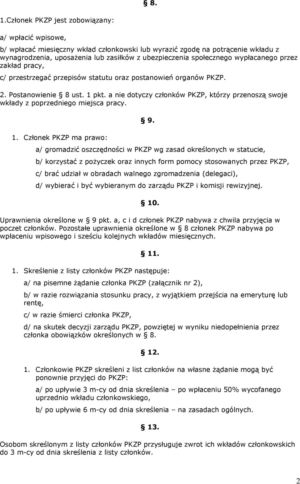 a nie dotyczy członków PKZP, którzy przenoszą swoje wkłady z poprzedniego miejsca pracy. 1. Członek PKZP ma prawo: 9.