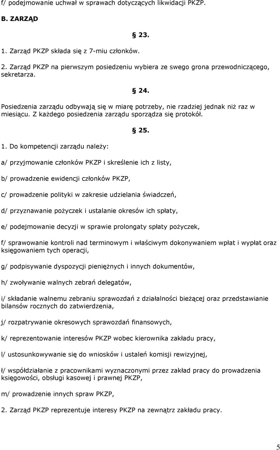 Z każdego posiedzenia zarządu sporządza się protokół. 1. Do kompetencji zarządu należy: 25.