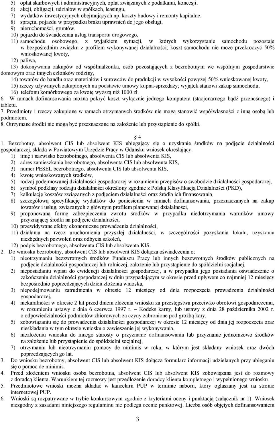 osobowego, z wyjątkiem sytuacji, w których wykorzystanie samochodu pozostaje w bezpośrednim związku z profilem wykonywanej działalności; koszt samochodu nie może przekroczyć 50% wnioskowanej kwoty,