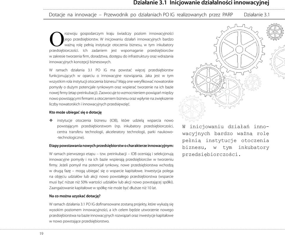 W inicjowaniu działań innowacyjnych bardzo ważną rolę pełnią instytucje otoczenia biznesu, w tym inkubatory przedsiębiorczości.