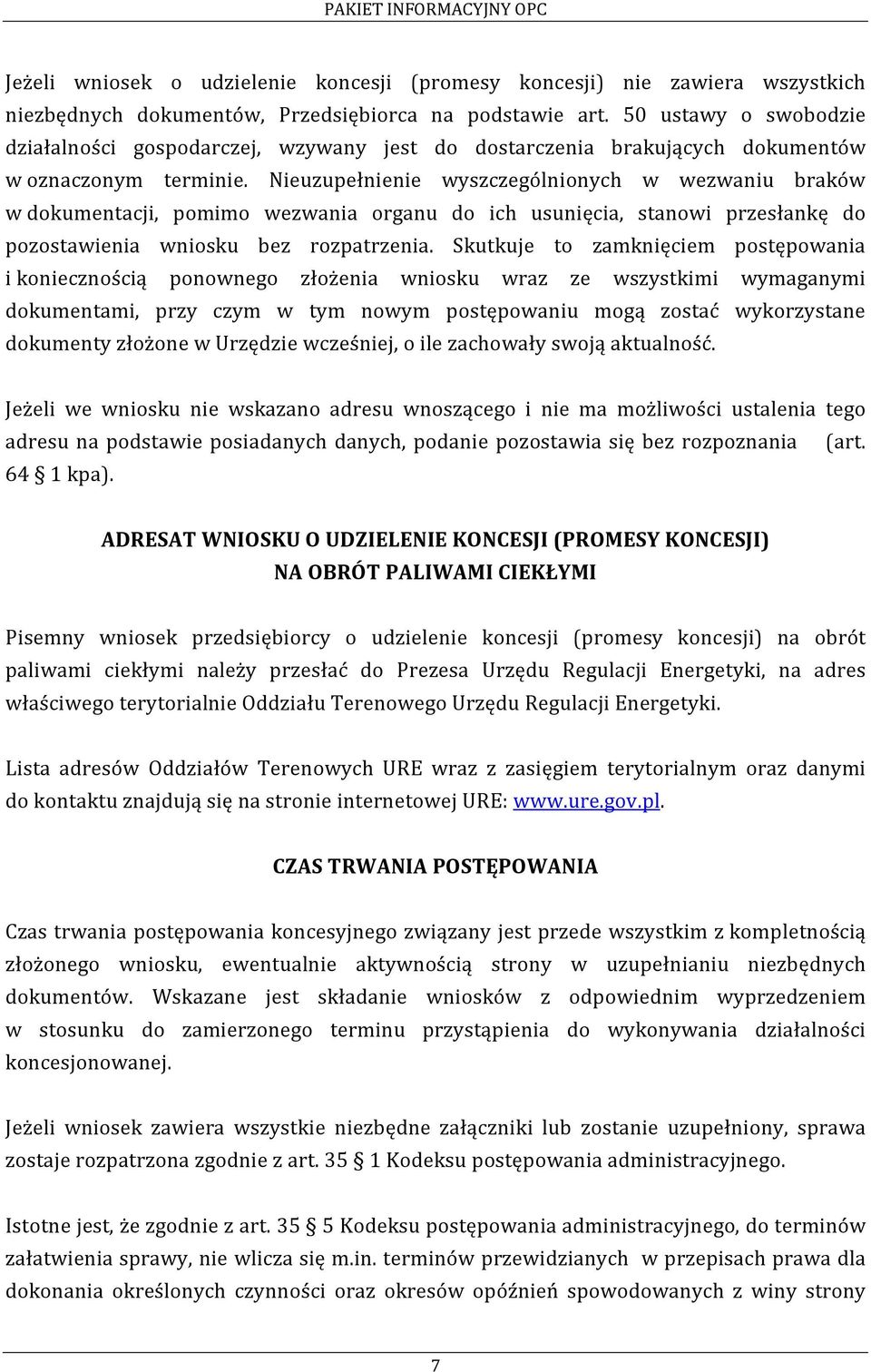 Nieuzupełnienie wyszczególnionych w wezwaniu braków w dokumentacji, pomimo wezwania organu do ich usunięcia, stanowi przesłankę do pozostawienia wniosku bez rozpatrzenia.
