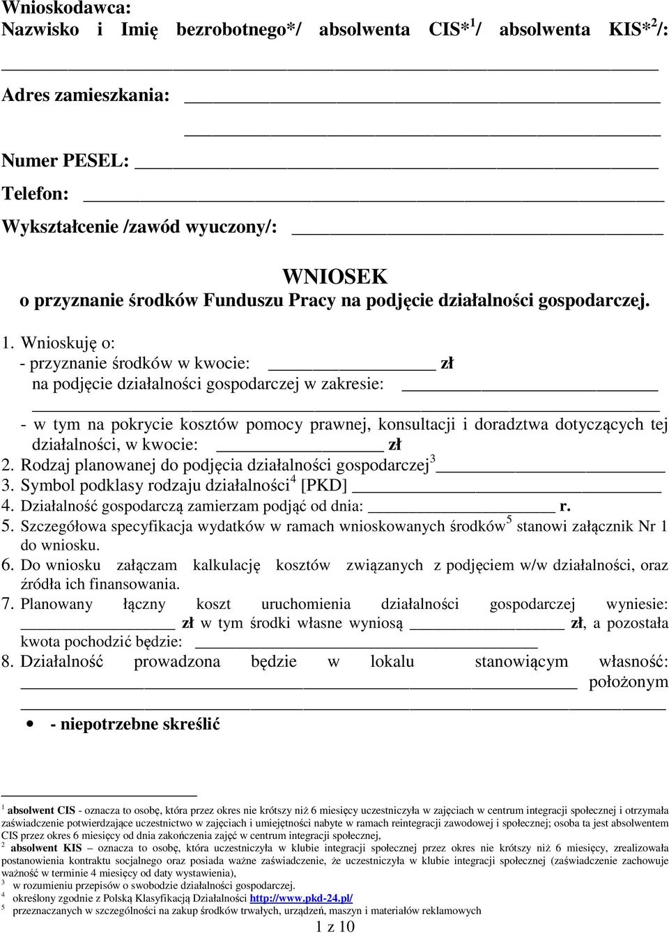 Wnioskuję o: - przyznanie środków w kwocie: zł na podjęcie działalności gospodarczej w zakresie: - w tym na pokrycie kosztów pomocy prawnej, konsultacji i doradztwa dotyczących tej działalności, w