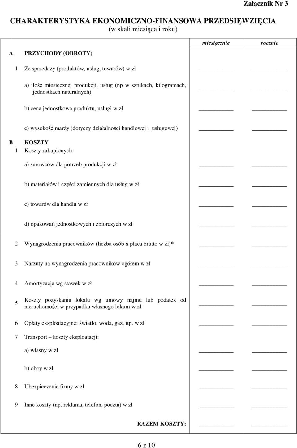 Koszty zakupionych: a) surowców dla potrzeb produkcji w zł b) materiałów i części zamiennych dla usług w zł c) towarów dla handlu w zł d) opakowań jednostkowych i zbiorczych w zł 2 Wynagrodzenia