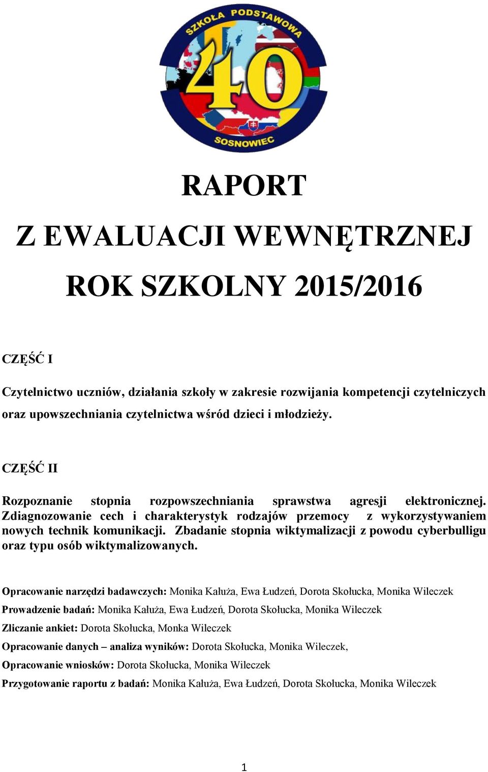 Zbadanie stopnia wiktymalizacji z powodu cyberbulligu oraz typu osób wiktymalizowanych.