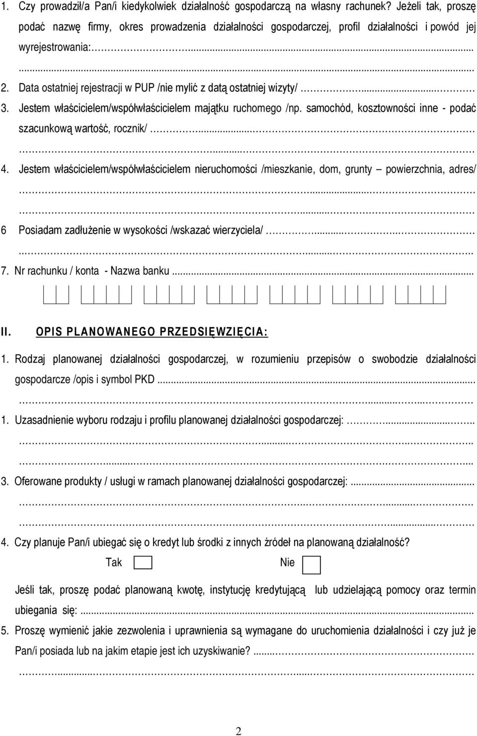Data ostatniej rejestracji w PUP /nie mylić z datą ostatniej wizyty/.... 3. Jestem właścicielem/współwłaścicielem majątku ruchomego /np.
