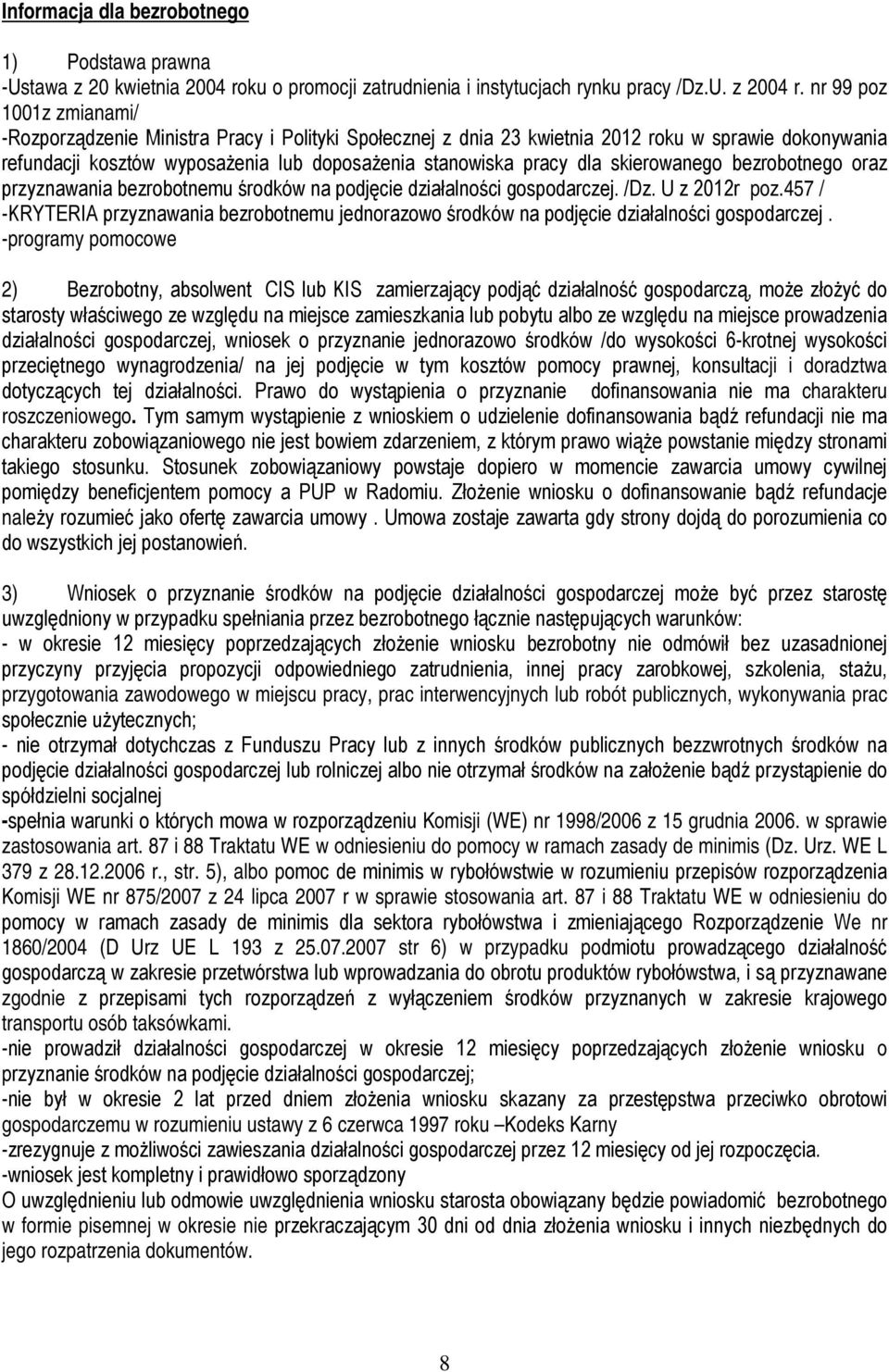 skierowanego bezrobotnego oraz przyznawania bezrobotnemu środków na podjęcie działalności gospodarczej. /Dz. U z 2012r poz.