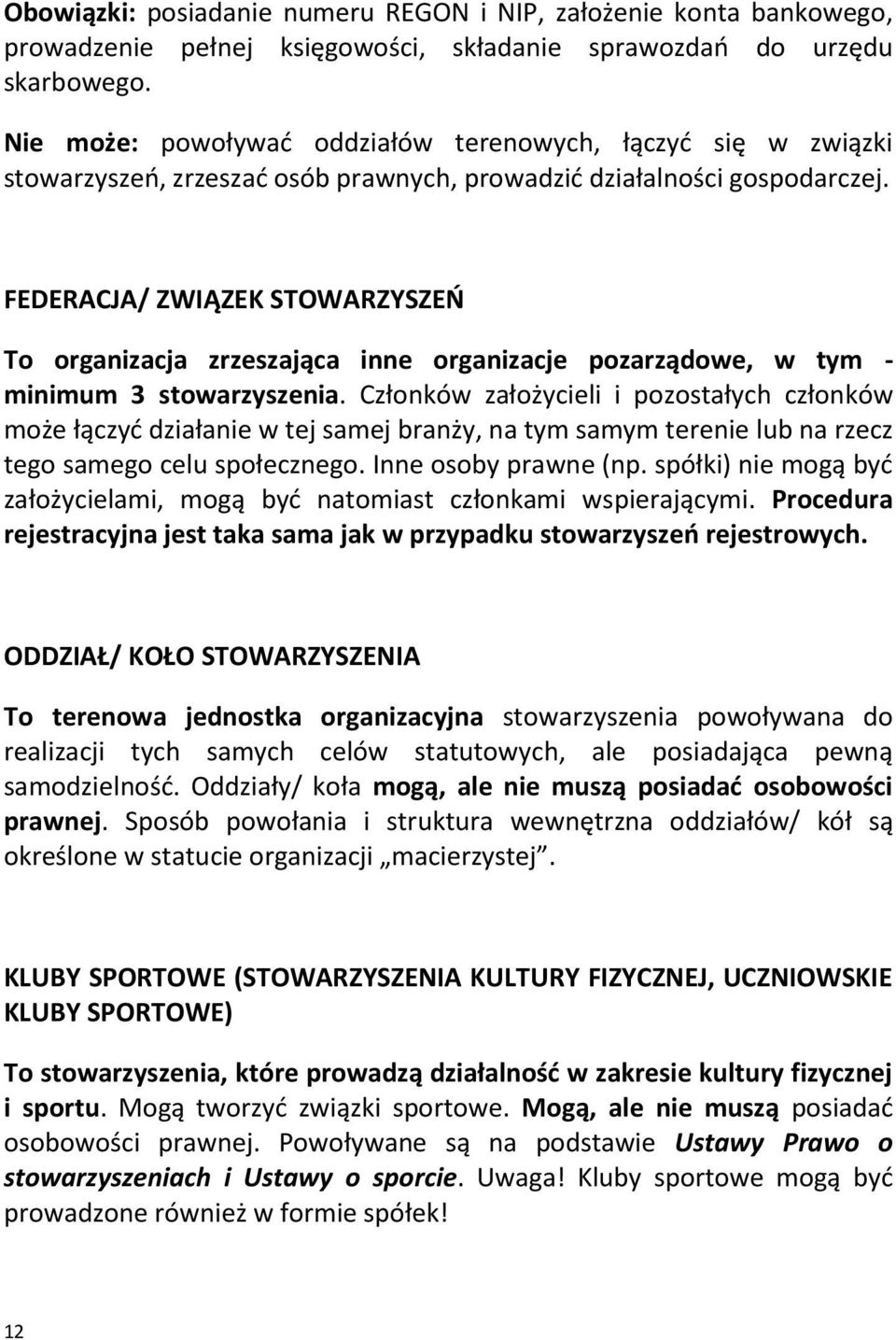 FEDERACJA/ ZWIĄZEK STOWARZYSZEŃ To organizacja zrzeszająca inne organizacje pozarządowe, w tym - minimum 3 stowarzyszenia.