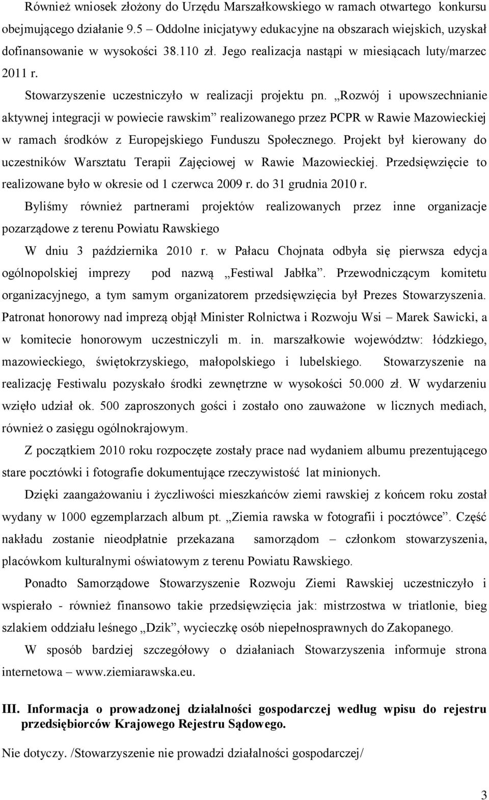 Rozwój i upowszechnianie aktywnej integracji w powiecie rawskim realizowanego przez PCPR w Rawie Mazowieckiej w ramach środków z Europejskiego Funduszu Społecznego.