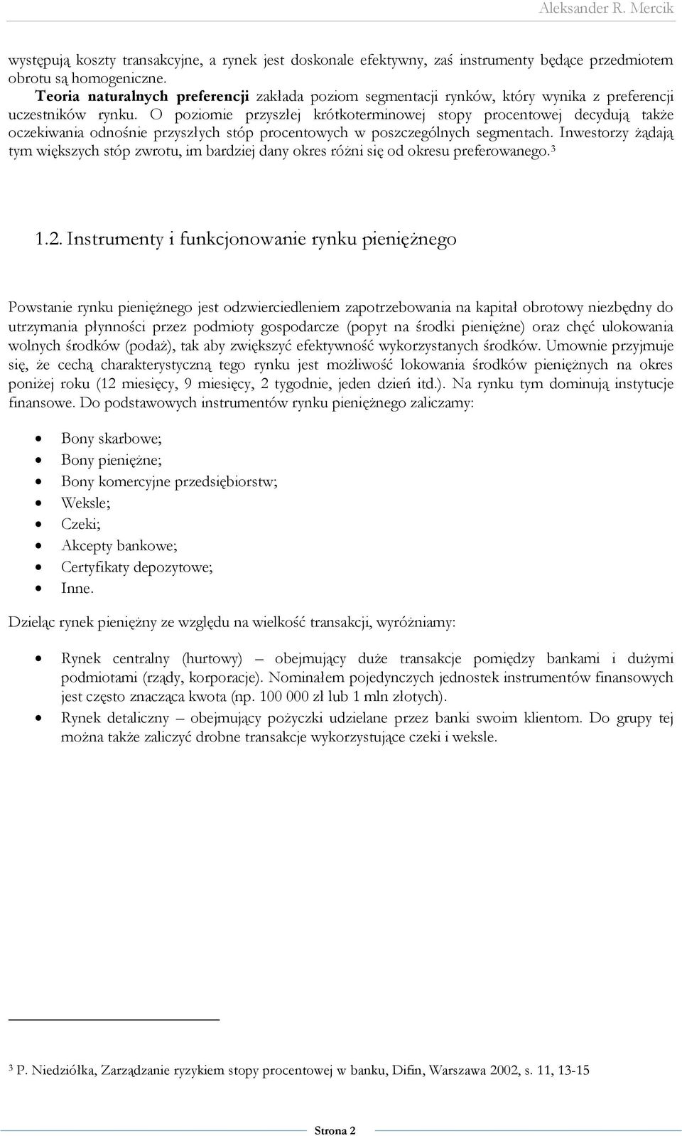 O poziomie przyszłej krótkoterminowej stopy procentowej decydują także oczekiwania odnośnie przyszłych stóp procentowych w poszczególnych segmentach.