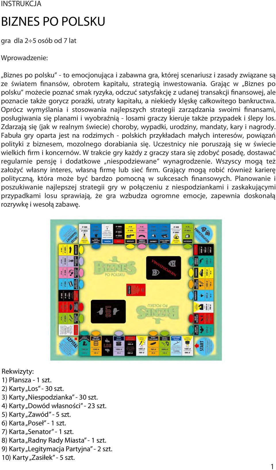 Grając w Biznes po polsku możecie poznać smak ryzyka, odczuć satysfakcję z udanej transakcji finansowej, ale poznacie także gorycz porażki, utraty kapitału, a niekiedy klęskę całkowitego bankructwa.