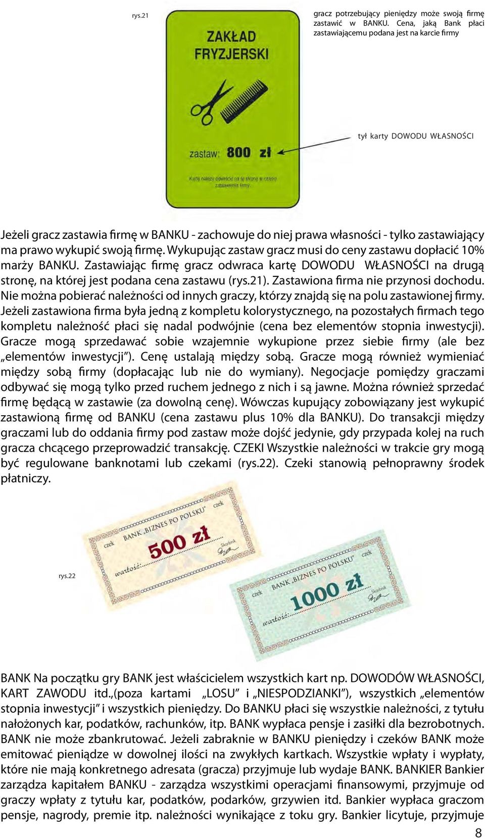 wykupić swoją firmę. Wykupując zastaw gracz musi do ceny zastawu dopłacić 10% marży BANKU.