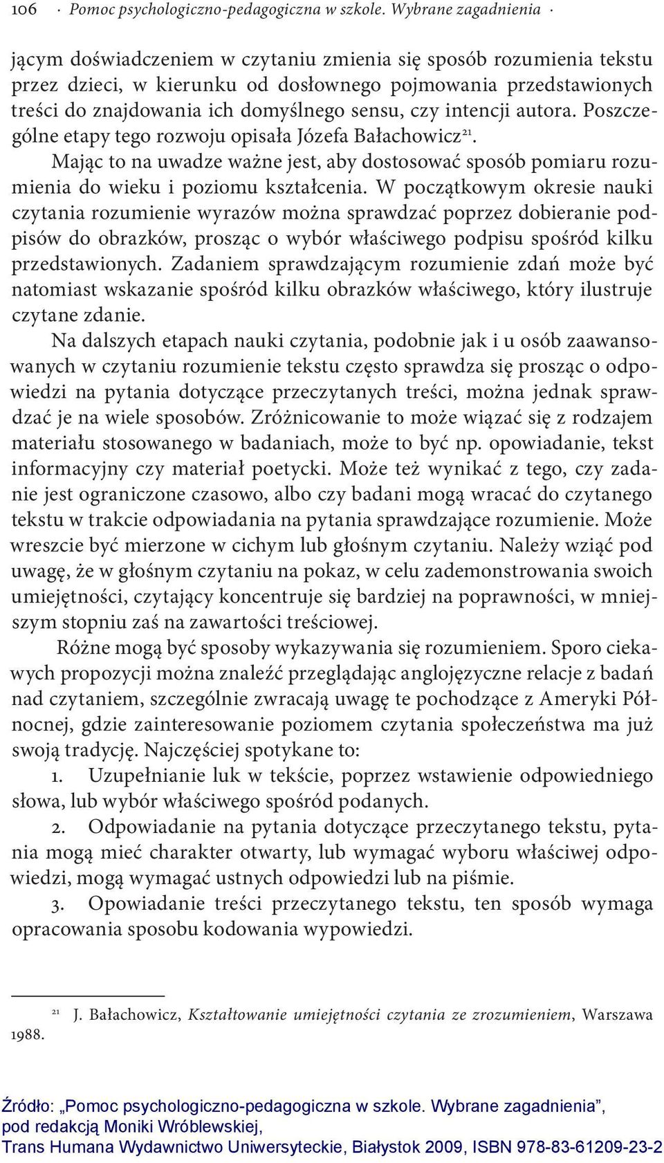 czy intencji autora. Poszczególne etapy tego rozwoju opisała Józefa Bałachowicz 21. Mając to na uwadze ważne jest, aby dostosować sposób pomiaru rozumienia do wieku i poziomu kształcenia.