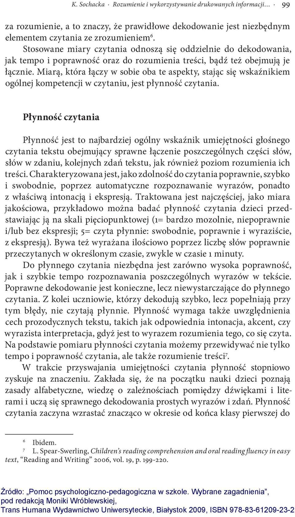 Miarą, która łączy w sobie oba te aspekty, stając się wskaźnikiem ogólnej kompetencji w czytaniu, jest płynność czytania.