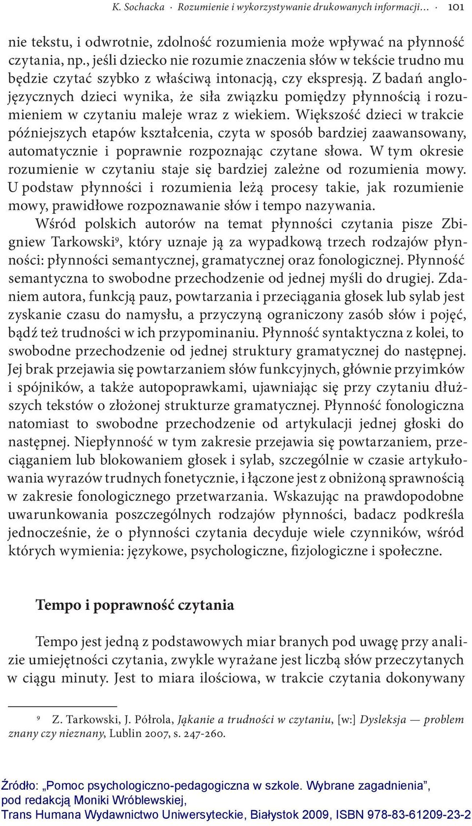 Z badań anglojęzycznych dzieci wynika, że siła związku pomiędzy płynnością i rozumieniem w czytaniu maleje wraz z wiekiem.