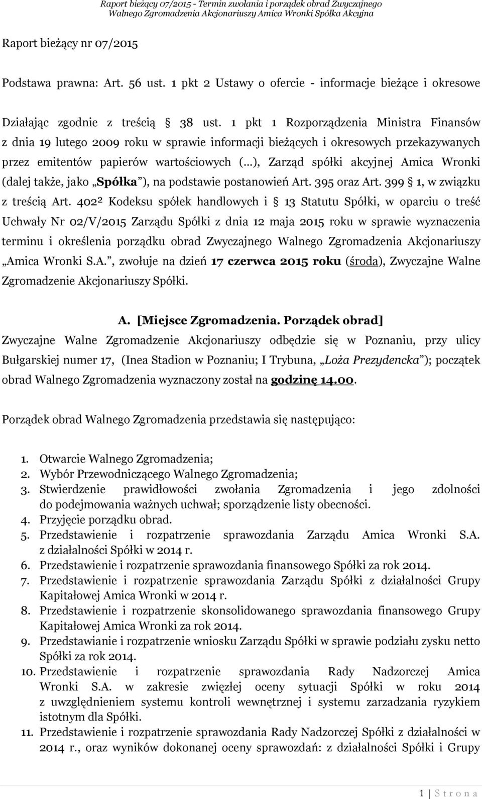 ..), Zarząd spółki akcyjnej Amica Wronki (dalej także, jako Spółka ), na podstawie postanowień Art. 395 oraz Art. 399 1, w związku z treścią Art.