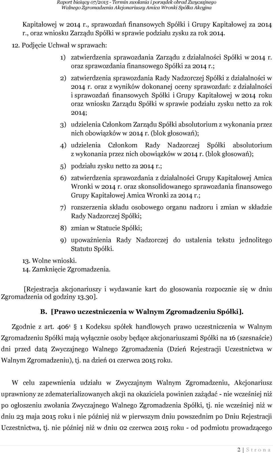 ; 2) zatwierdzenia sprawozdania Rady Nadzorczej Spółki z działalności w 2014 r.