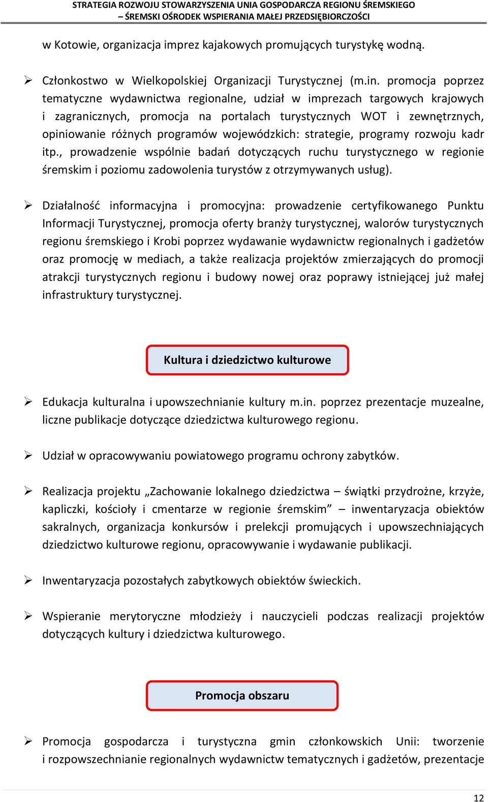 wojewódzkich: strategie, programy rozwoju kadr itp., prowadzenie wspólnie badań dotyczących ruchu turystycznego w regionie śremskim i poziomu zadowolenia turystów z otrzymywanych usług).