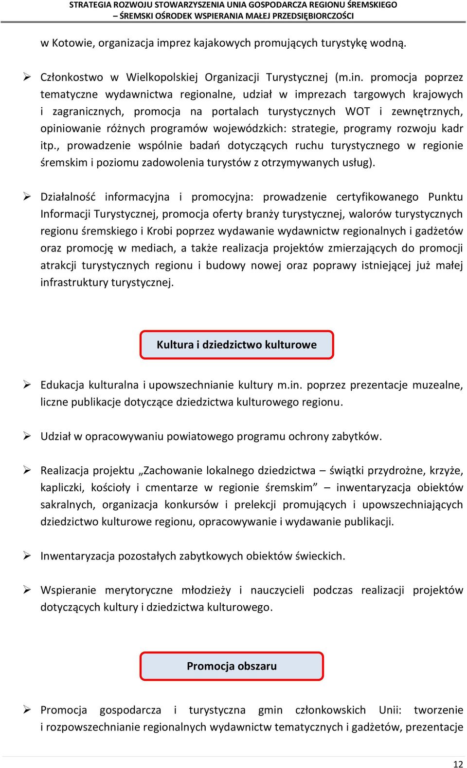 wojewódzkich: strategie, programy rozwoju kadr itp., prowadzenie wspólnie badań dotyczących ruchu turystycznego w regionie śremskim i poziomu zadowolenia turystów z otrzymywanych usług).