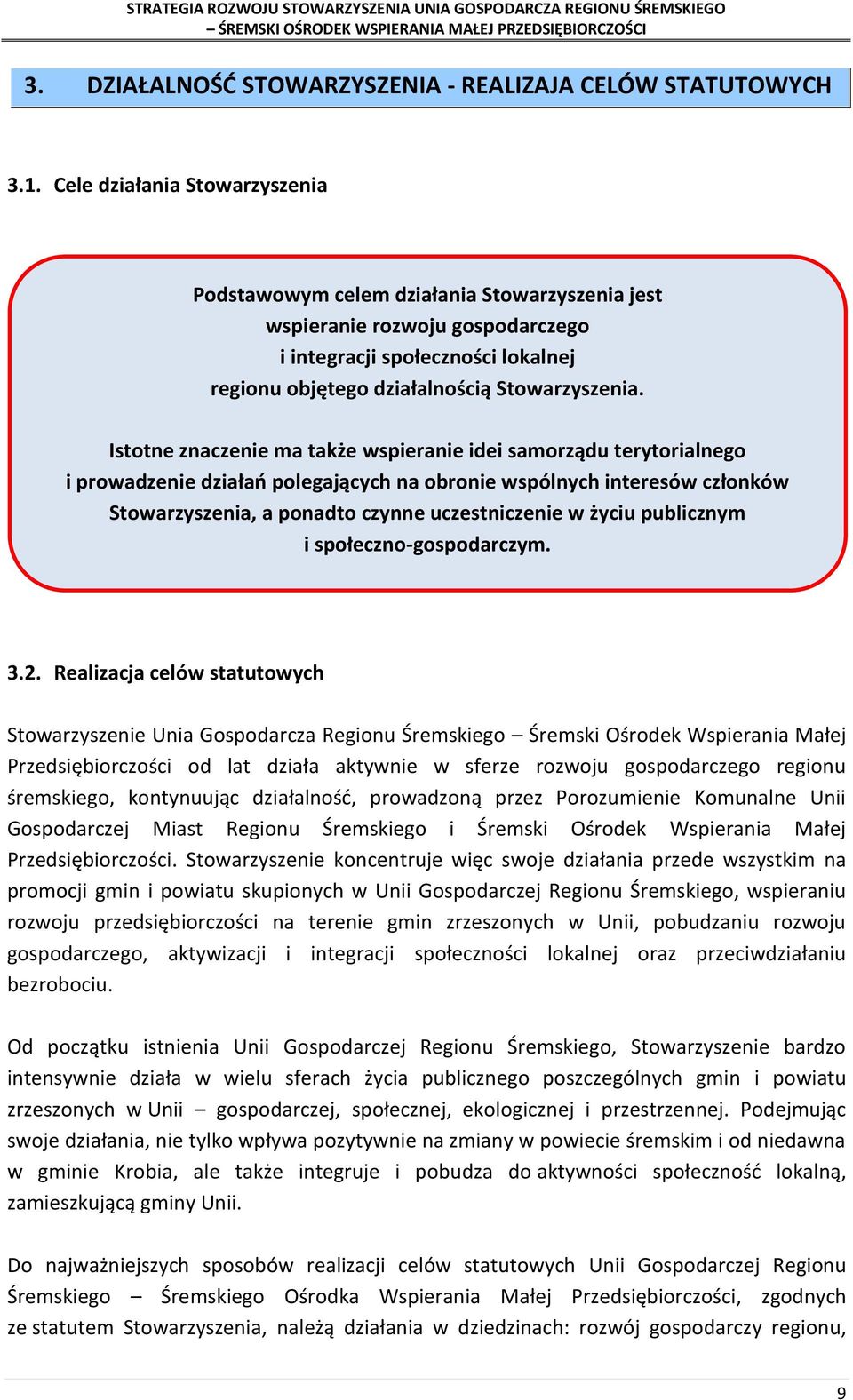 Istotne znaczenie ma także wspieranie idei samorządu terytorialnego i prowadzenie działań polegających na obronie wspólnych interesów członków Stowarzyszenia, a ponadto czynne uczestniczenie w życiu