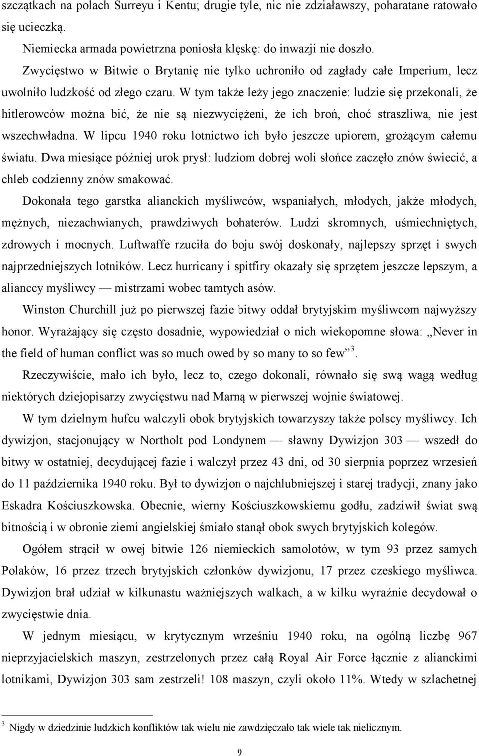W tym także leży jego znaczenie: ludzie się przekonali, że hitlerowców można bić, że nie są niezwyciężeni, że ich broń, choć straszliwa, nie jest wszechwładna.
