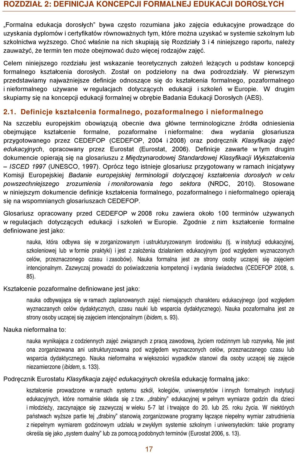 Choć właśnie na nich skupiają się Rozdziały 3 i 4 niniejszego raportu, należy zauważyć, że termin ten może obejmować dużo więcej rodzajów zajęć.