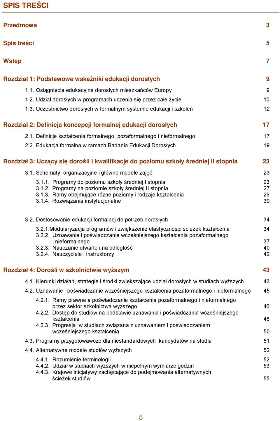 1. Definicje kształcenia formalnego, pozaformalnego i nieformalnego 17 2.