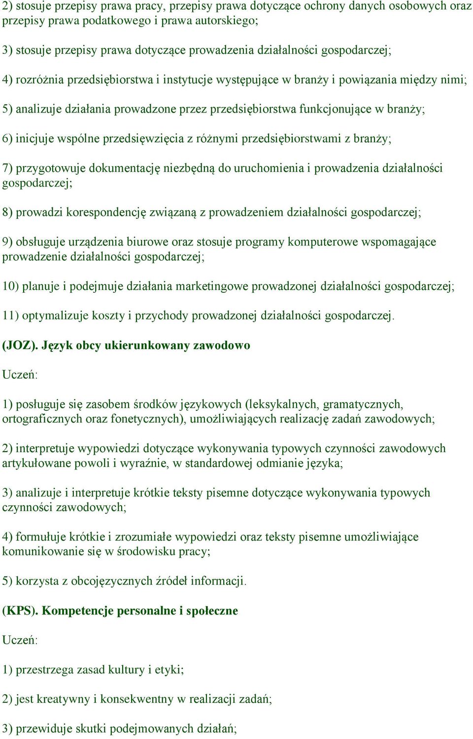 wspólne przedsięwzięcia z różnymi przedsiębiorstwami z branży; 7) przygotowuje dokumentację niezbędną do uruchomienia i prowadzenia działalności gospodarczej; 8) prowadzi korespondencję związaną z