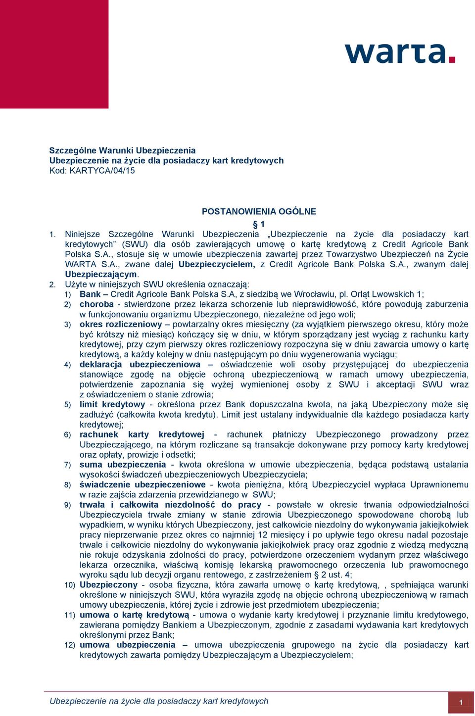 ricole Bank Polska S.A., stosuje się w umowie ubezpieczenia zawartej przez Towarzystwo Ubezpieczeń na Życie WARTA S.A., zwane dalej Ubezpieczycielem, z Credit Agricole Bank Polska S.A., zwanym dalej Ubezpieczającym.