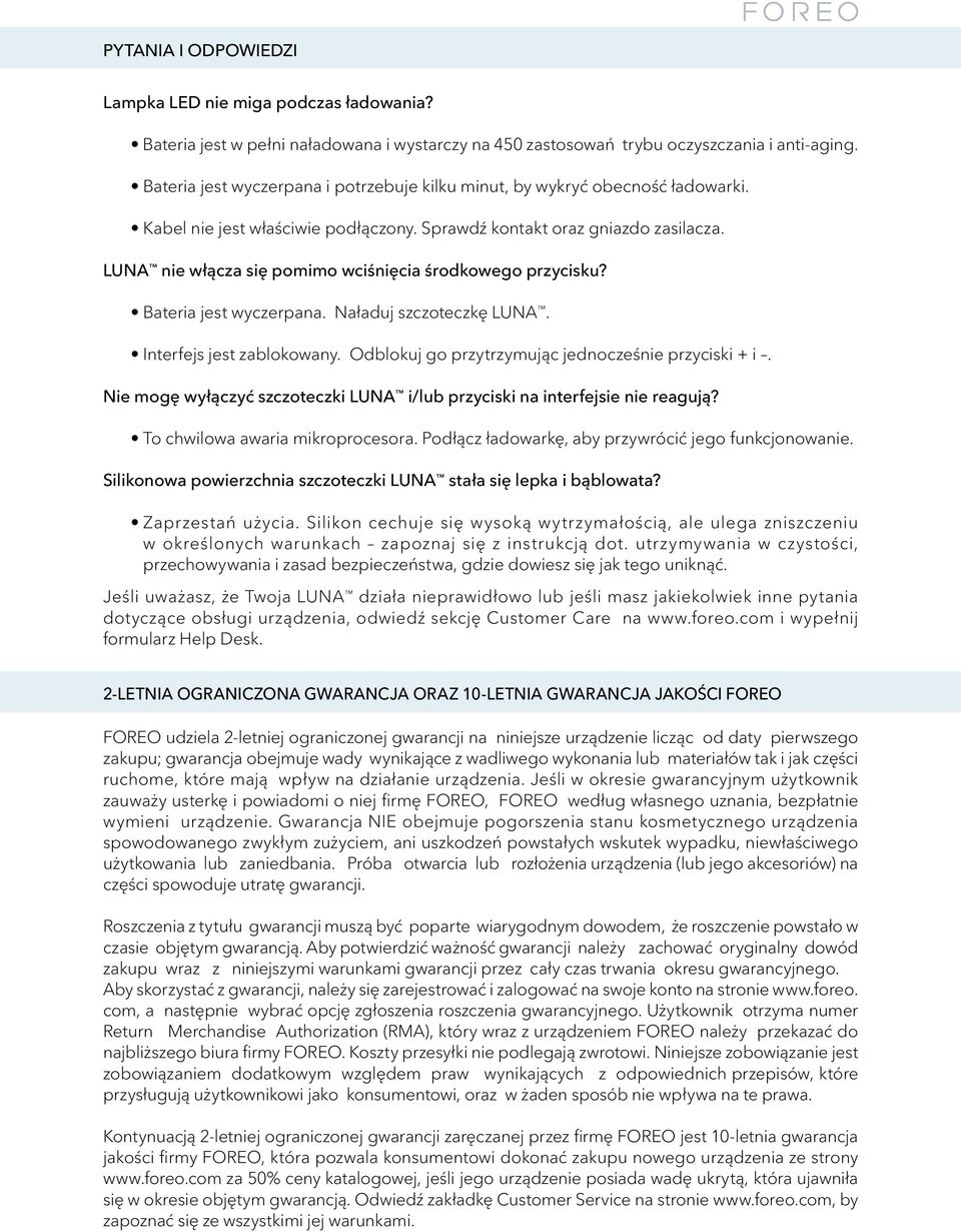 LUNA nie włącza się pomimo wciśnięcia środkowego przycisku? Bateria jest wyczerpana. Naładuj szczoteczkę LUNA. Interfejs jest zablokowany. Odblokuj go przytrzymując jednocześnie przyciski + i.