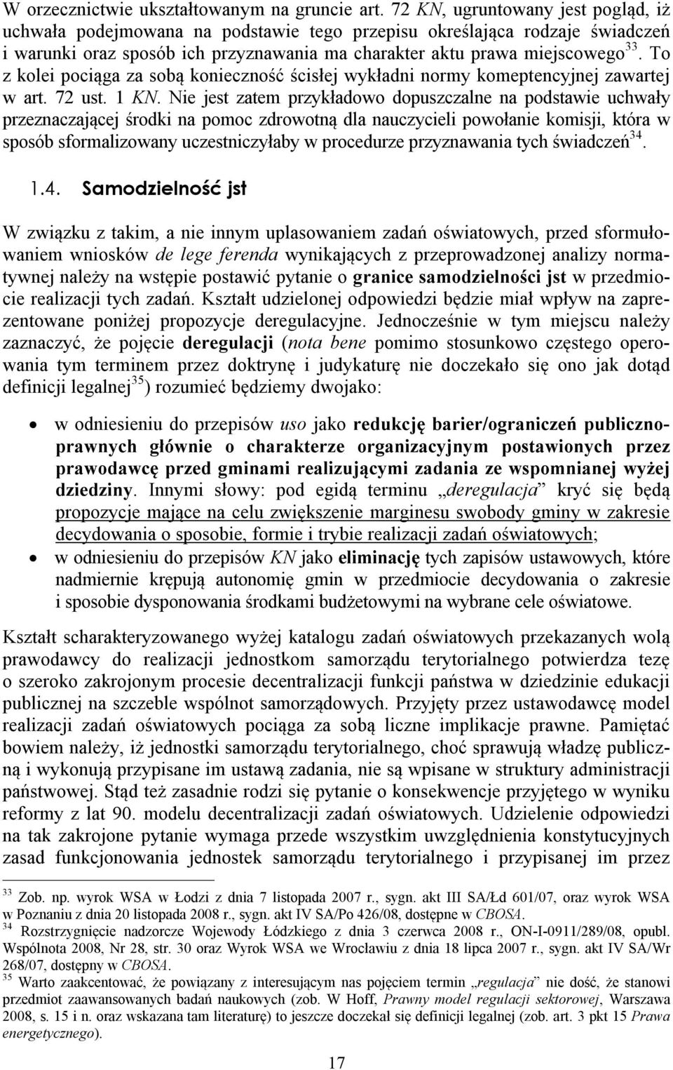 To z kolei pociąga za sobą konieczność ścisłej wykładni normy komeptencyjnej zawartej w art. 72 ust. 1 KN.