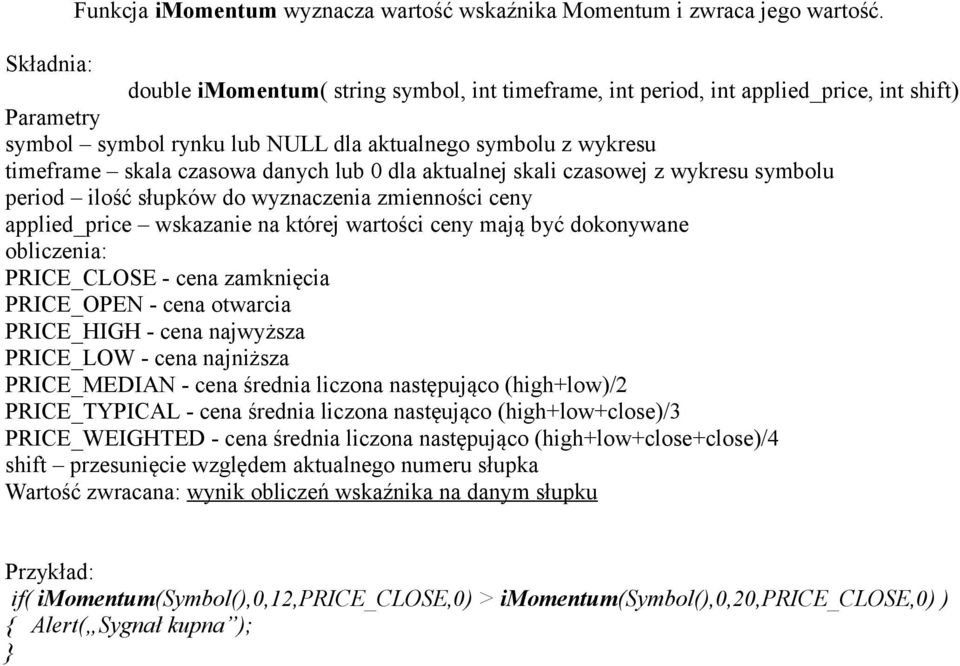 danych lub 0 dla aktualnej skali czasowej z wykresu symbolu period ilość słupków do wyznaczenia zmienności ceny applied_price wskazanie na której wartości ceny mają być dokonywane obliczenia: