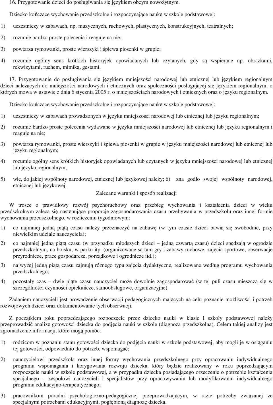 ogólny sens krótkich historyjek opowiadanych lub czytanych, gdy są wspierane np. obrazkami, rekwizytami, ruchem, mimiką, gestami. 17.