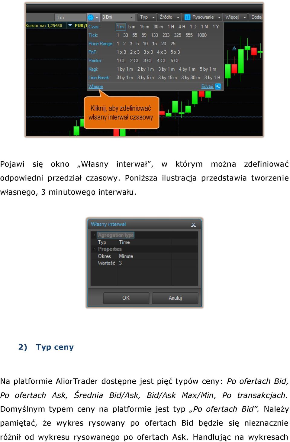 2) Typ ceny Na platformie AliorTrader dostępne jest pięć typów ceny: Po ofertach Bid, Po ofertach Ask, Średnia Bid/Ask, Bid/Ask