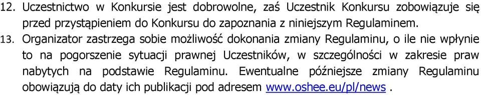 Organizator zastrzega sobie możliwość dokonania zmiany Regulaminu, o ile nie wpłynie to na pogorszenie sytuacji