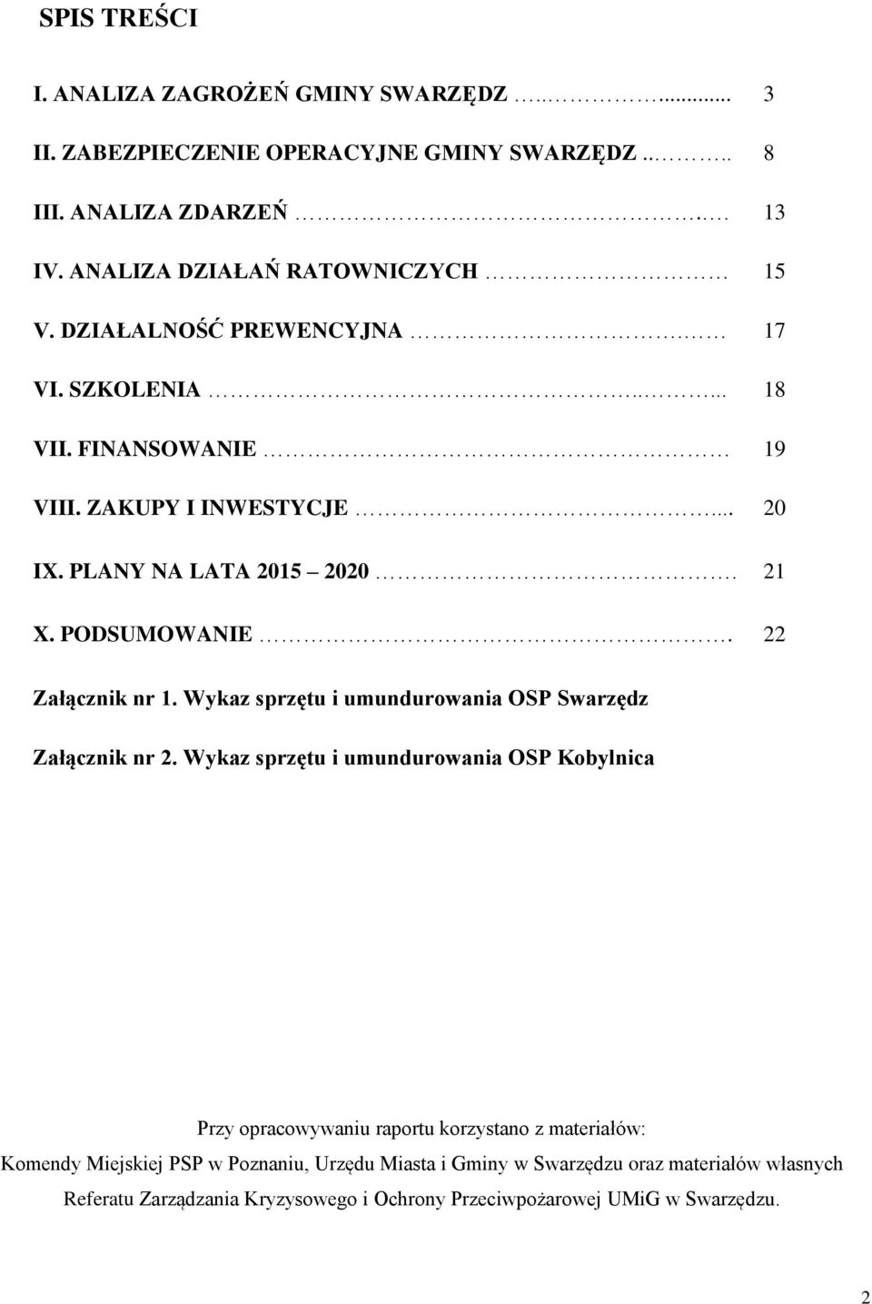 22 Załącznik nr 1. Wykaz sprzętu i umundurowania OSP Swarzędz Załącznik nr 2.