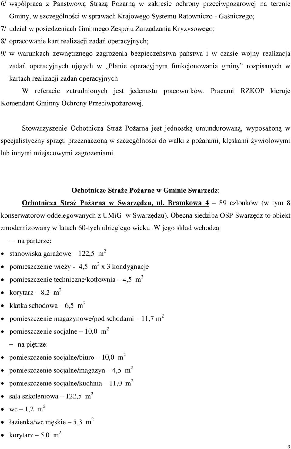 ujętych w Planie operacyjnym funkcjonowania gminy rozpisanych w kartach realizacji zadań operacyjnych W referacie zatrudnionych jest jedenastu pracowników.